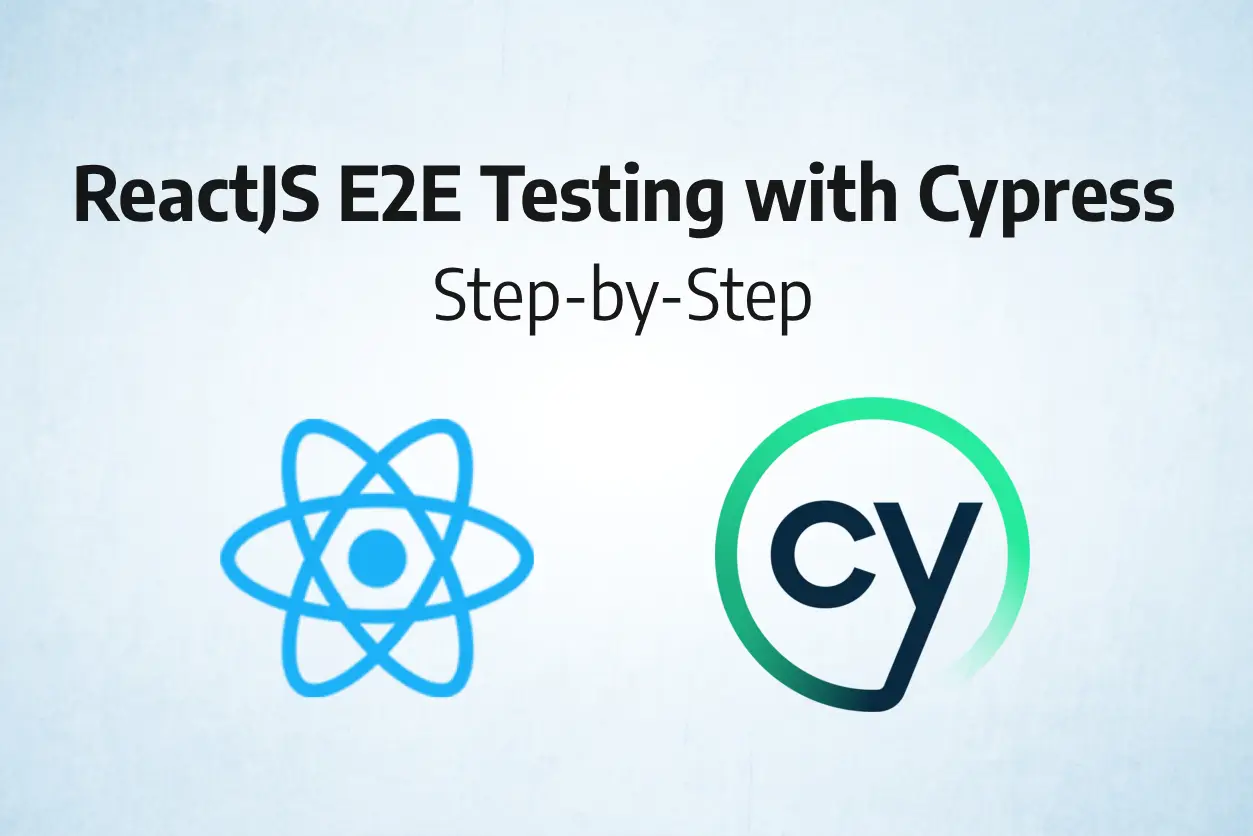 ReactJS E2E Testing with Cypress: Step-by-Step